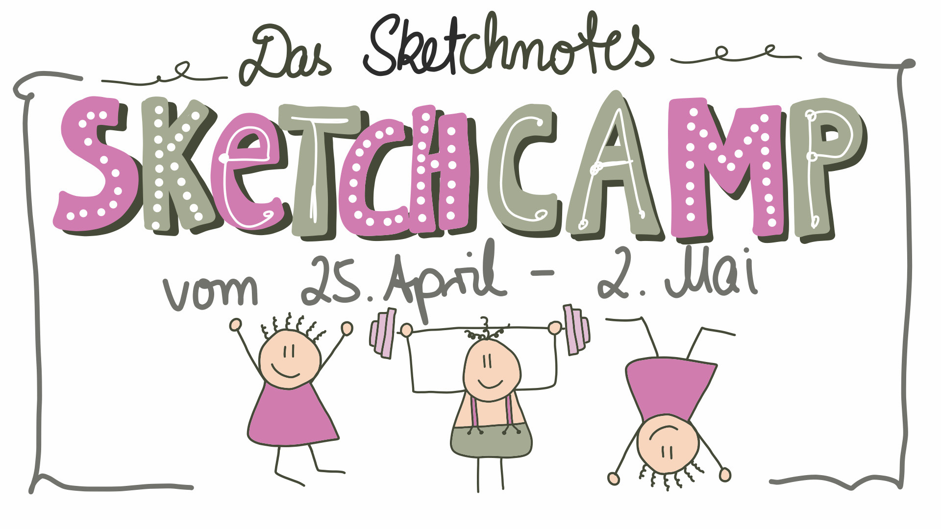 Das Sketchnotes Sketchcamp - 25. April bis 2. Mai Das Sketchnotes Sketchcamp - 25. April bis 2. Mai