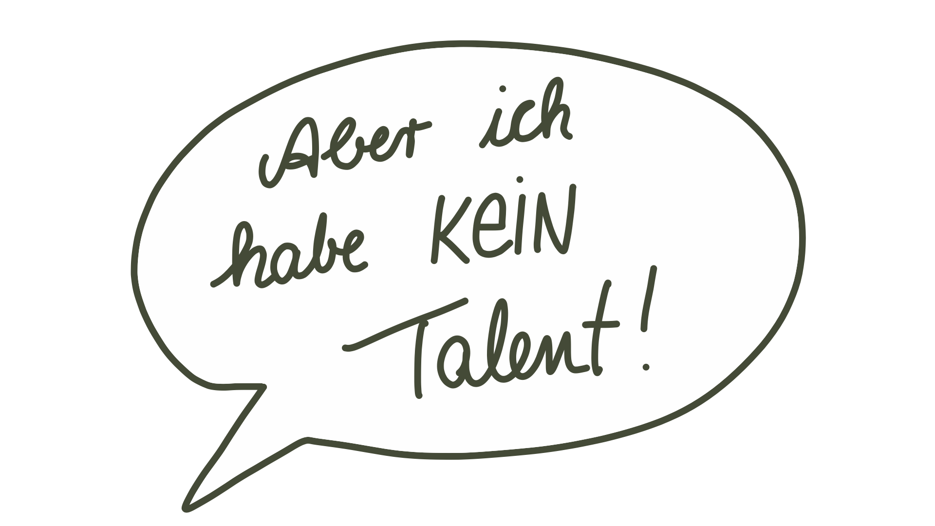 Aber ich habe KEIN Talent!