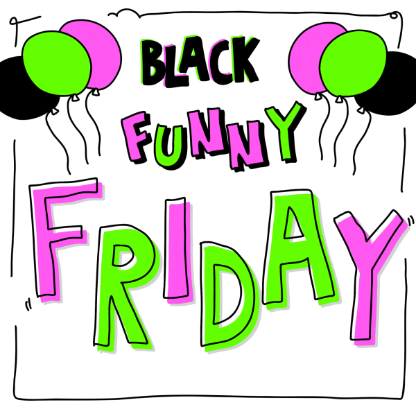 Black Funny Friday - Week