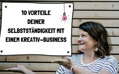 10 Vorteile deiner Selbstständigkeit mit einem Kreativ-Business