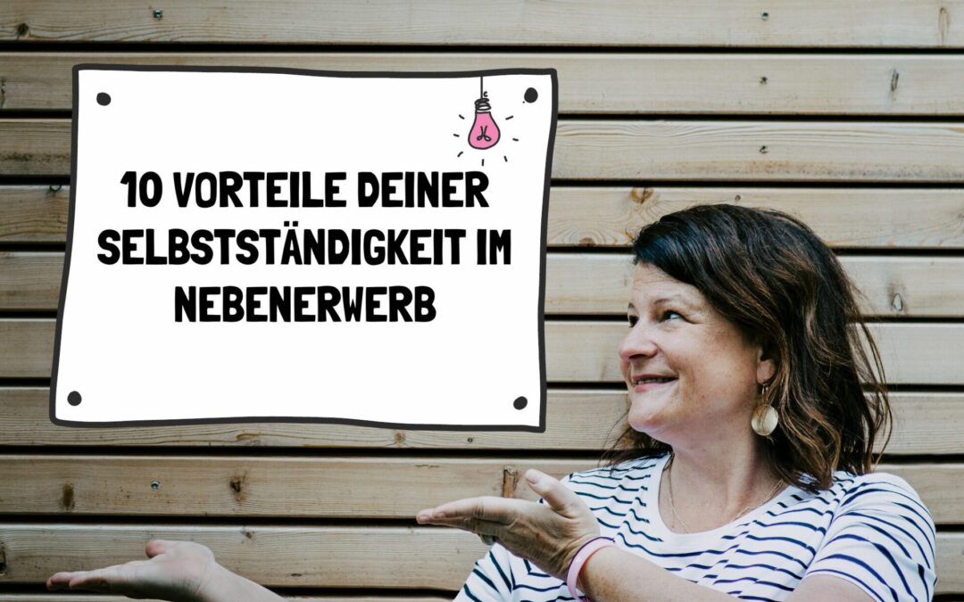 10 Vorteile deiner Selbstständigkeit im Nebenerwerb